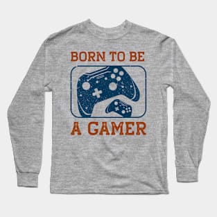 Born to be a gamer Long Sleeve T-Shirt